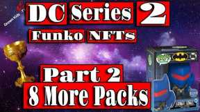Part 2 DC Series 2 NFTs! 8 more packs! More Redeemables?? Lets find out!