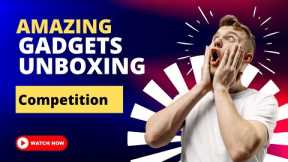 Gadgets unboxing competition Ep 2